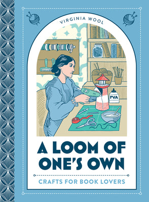 A Loom Of One's Own: Crafts For Book Lovers