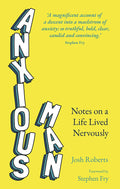 Anxious Man: Notes On A life lived nervously