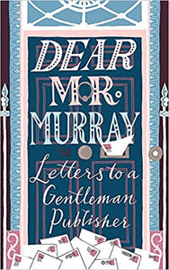 Dear Mr Murray: Letters To A Gentleman Publisher
