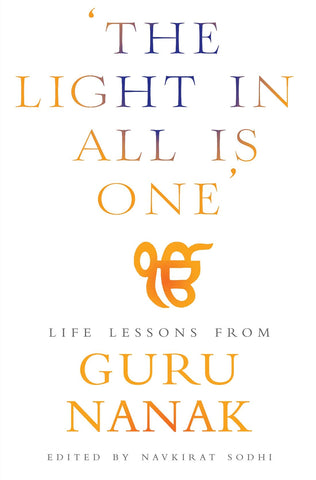 The Light In All Is One: Life Lessons From Guru Nanak
