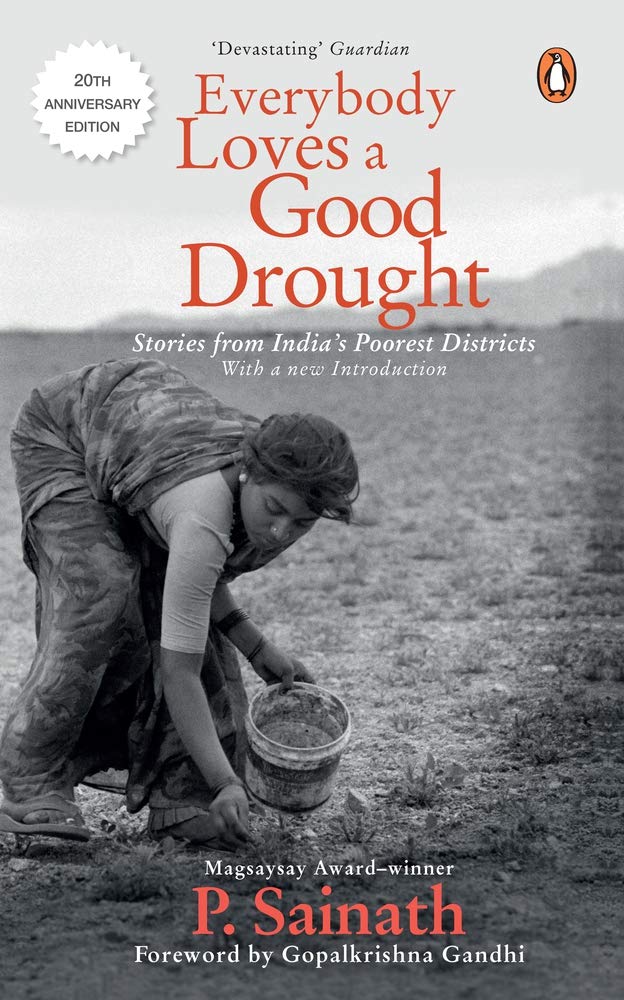 Everybody Loves A Good Drought: Stories From India's Poorest Districts