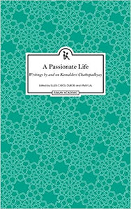 A Passionate Life: Writings by and on Kamaladevi Chattopadhyay