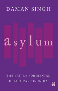 Asylum: The Battle For Mental Healthcare In India