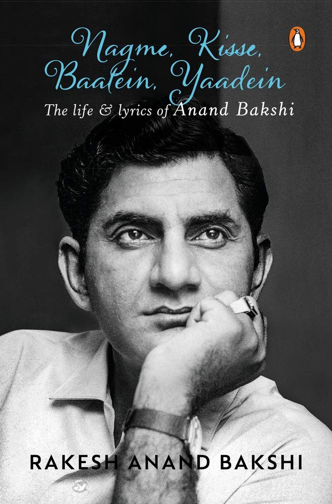 Nagme, Kisse, Baatein, Yaadein: The Life & Lyrics Of Anand Bakshi