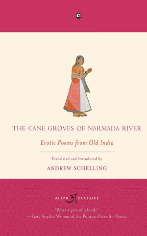 The Cane Groves Of Narmada River: Erotic Poems From Old India