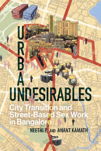 Urban Undesirables: City Transition And Street-Based Sex Work In Bangalore