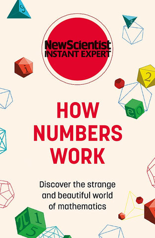 How Numbers Work: Discover The Strange And Beautiful World Of Mathematics