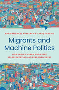 Migrants And Machine Politics: How India's Urban Poor Seek Representation And Responsiveness