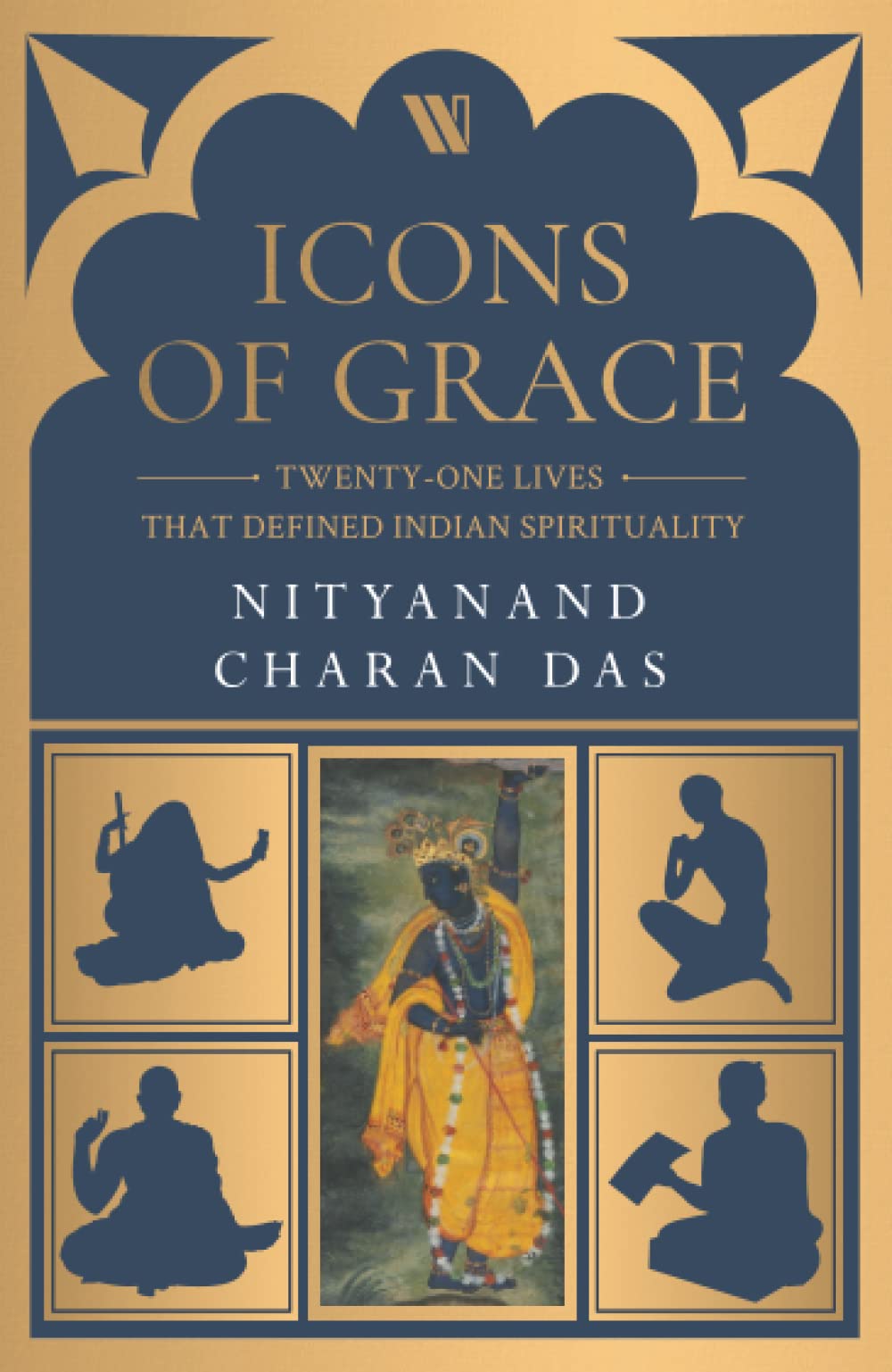 Icons Of Grace: Twenty One-Lives That Defined Indian Spirituality