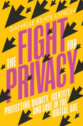 The Fight For Privacy: Protecting Dignity, Identity, and Love in the Digital Age