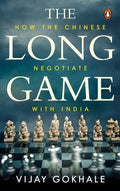 The Long Game: How The Chinese Negotiate With India