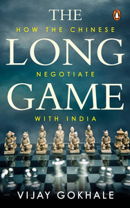 The Long Game: How The Chinese Negotiate With India