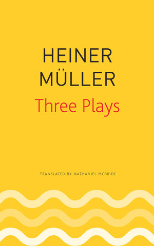 Three Plays: Philoctetes, The Horatian, Mauser