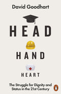Head Hand Heart: The Struggle For Dignity And Status In The 21st Century