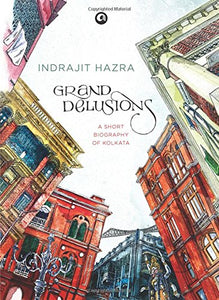 Grand Delusions: A Short Biography Of Kolkata