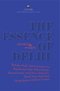 The Essence of Delhi: Stories And Essays