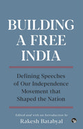 Building A Free India: Defining Speeches Of Our Independence Movement That Shaped the Nation