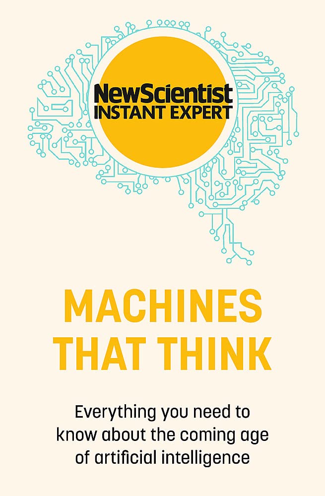 Machines That Think: Everything You Need To Know About The Coming Age Of Artificial Intelligence