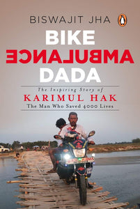 Bike Ambulance Dada: The Inspiring Story of Karimul Hak, The Man Who Saved 4000 Lives