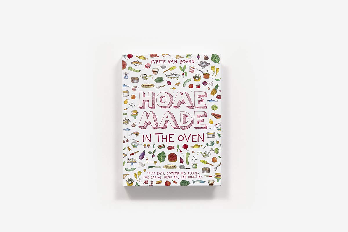 Home Made In The Oven: Truly Easy, Comforting Recipes For Baking, Broiling, And Roasting