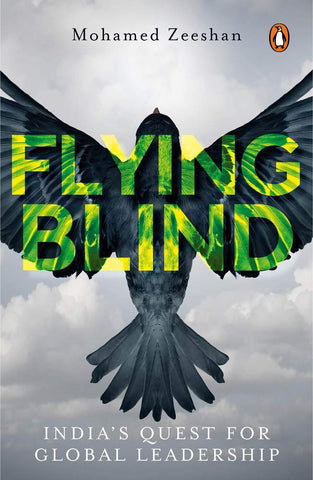 Flying Blind: India's Quest For Global Leadership