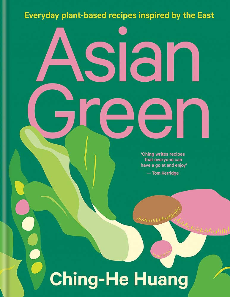 Asian Green: Everyday Plant-Based Recipes Inspired By The East