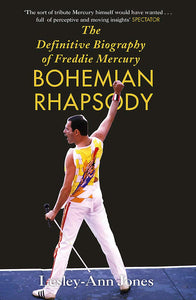 Bohemian Rhapsody: The Definitive Biography Of Freddie Mercury