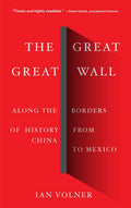 The Great Great Wall: Along The Borders Of History From China To Mexico