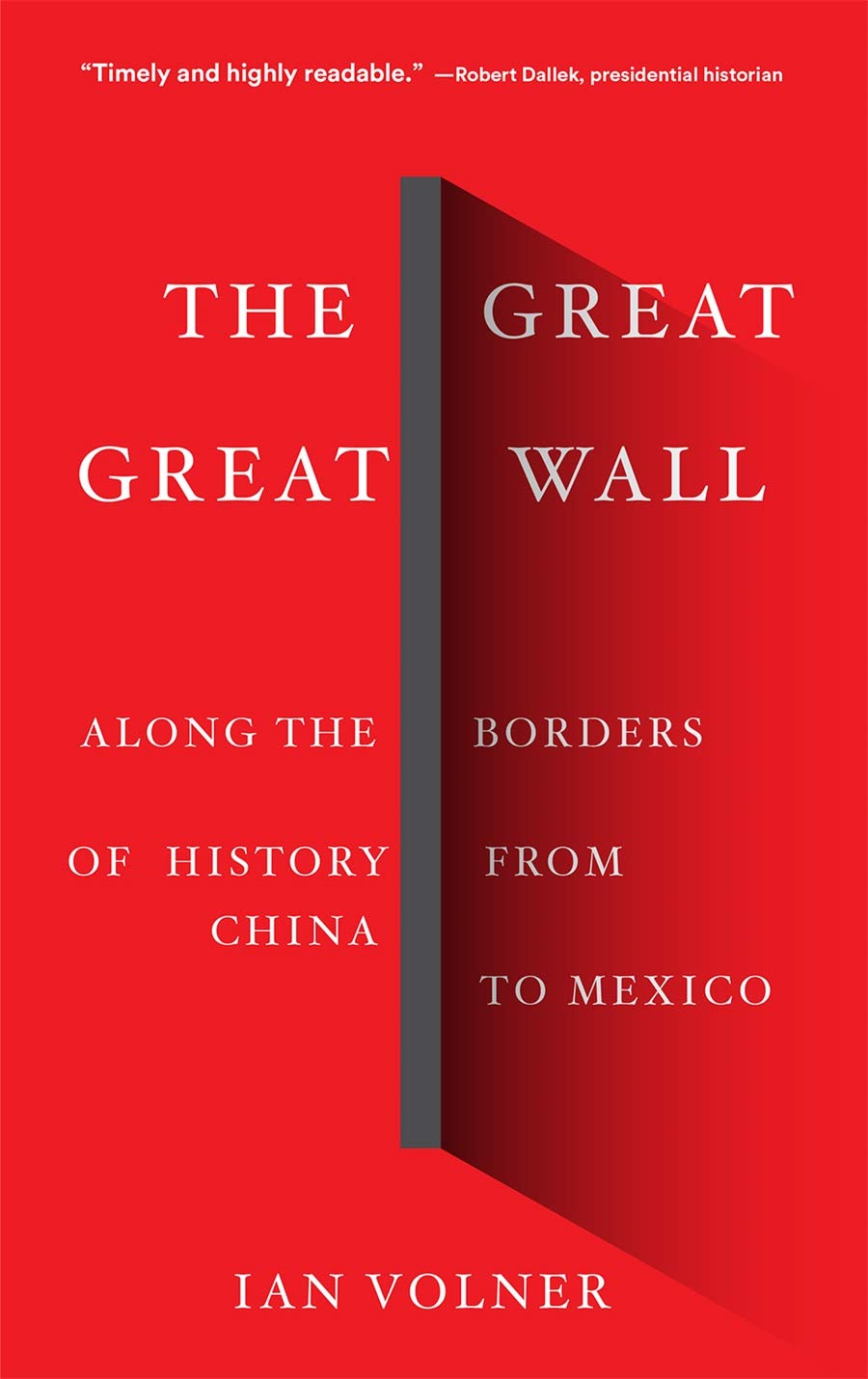 The Great Great Wall: Along The Borders Of History From China To Mexico