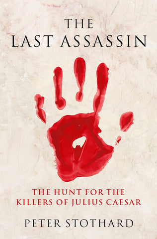 The Last Assassin: The Hunt For The Killers Of Julius Caesar