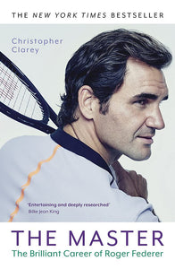 The Master: The Brilliant Career Of Roger Federer