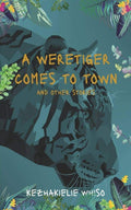 A Weretiger Comes To Town And Other Stories