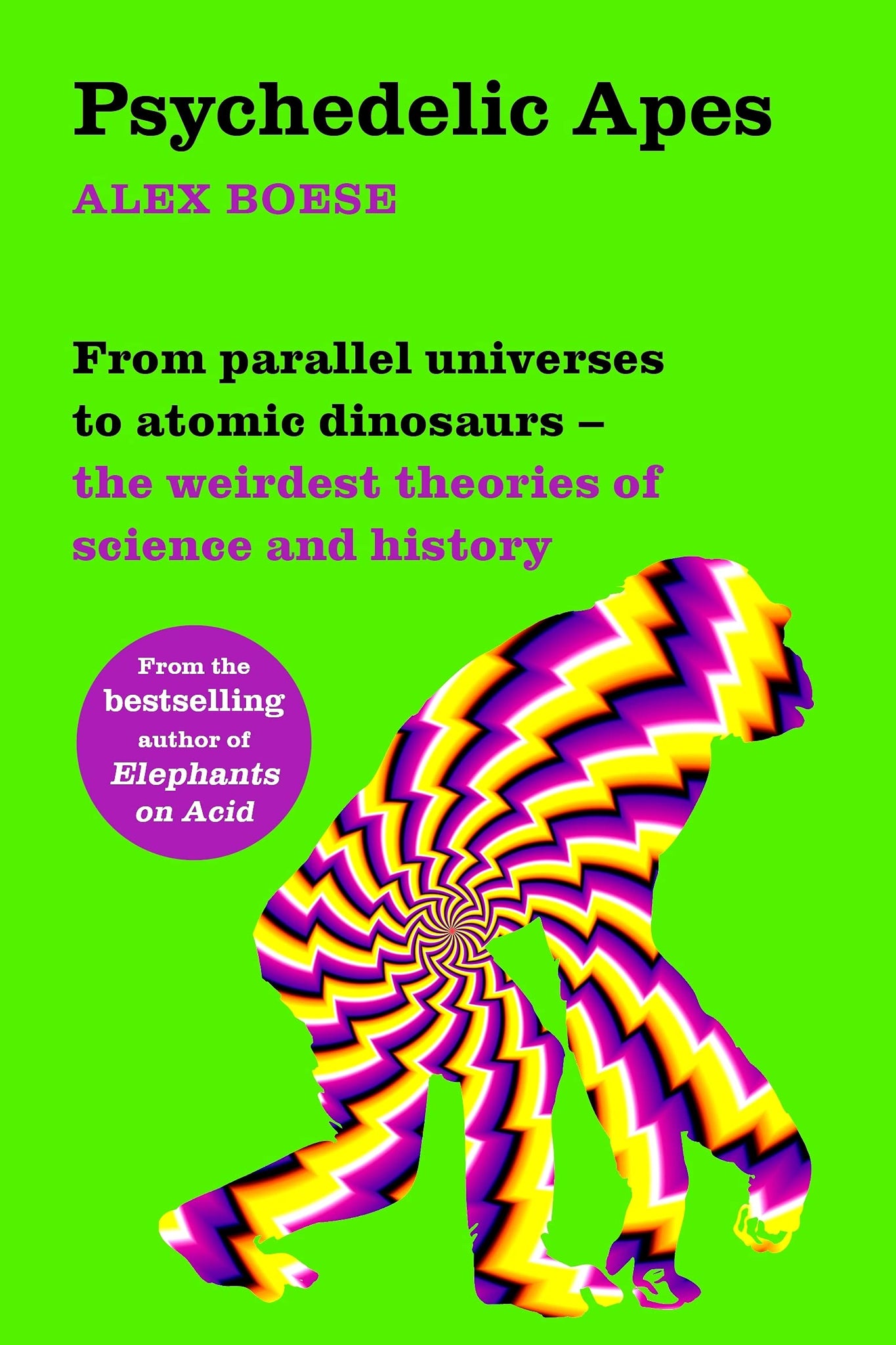 Psychedelic Apes: From Parallel Universes To Atomic Dinosaurs – The Weirdest Theories Of Science And History