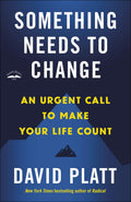 Something Needs To Change: An Urgent Call To Make Your Life Count