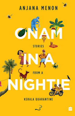 Onam In A Nightie: Stories From A Kerala Quarantine