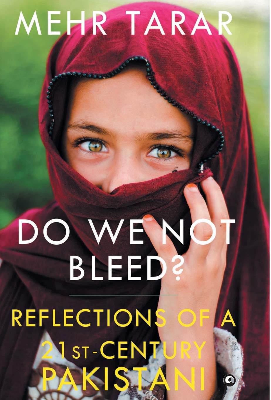 Do We Not Bleed?: Reflections Of A 21st Century Pakistani