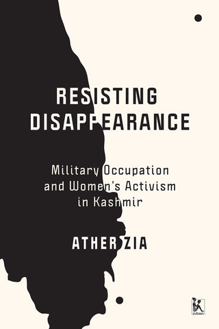 Resisting Disappearance: Military Occupation And Women’s Activism In Kashmir