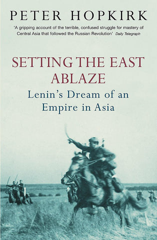 Setting The East Ablaze: Lenin's Dream Of An Empire In Asia