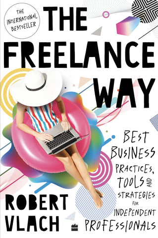 The Freelance Way: Best Business Practices, Tools And Strategies For Independent Professionals