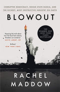 Blow Out: Corrupted Democracy, Rogue State Russia, And The Richest, Most Destructive Industry On Earth