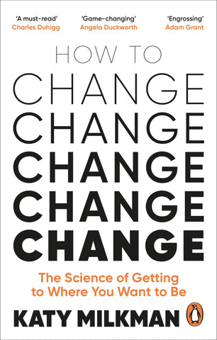 How to Change: The Science of Getting from Where You Are to Where You Want to Be