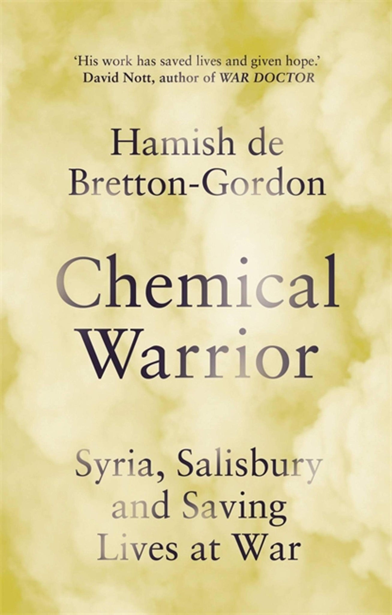 Chemical Warrior: Syria, Salisbury And Saving Lives At War
