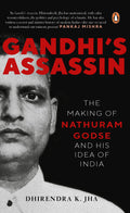 Gandhi's Assassin: The Making Of Nathuram Godse And His Idea Of India