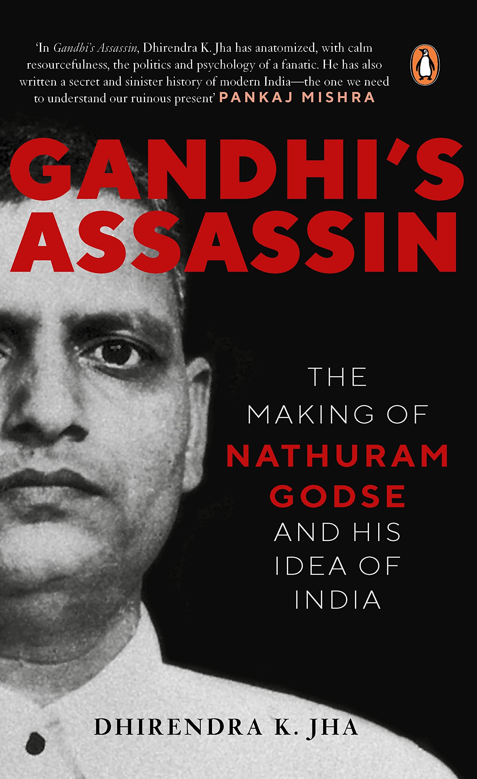 Gandhi's Assassin: The Making Of Nathuram Godse And His Idea Of India