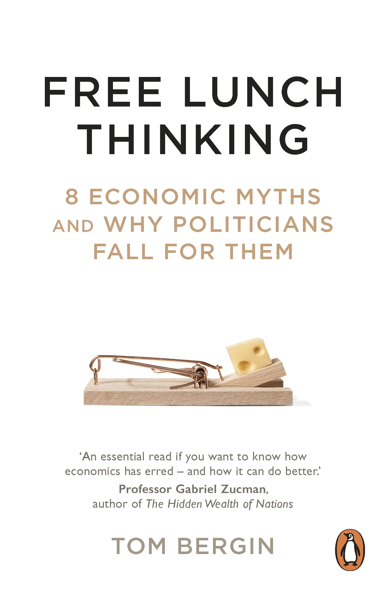 Free Lunch Thinking: 8 Economic Myths And Why Politicians Fall For Them