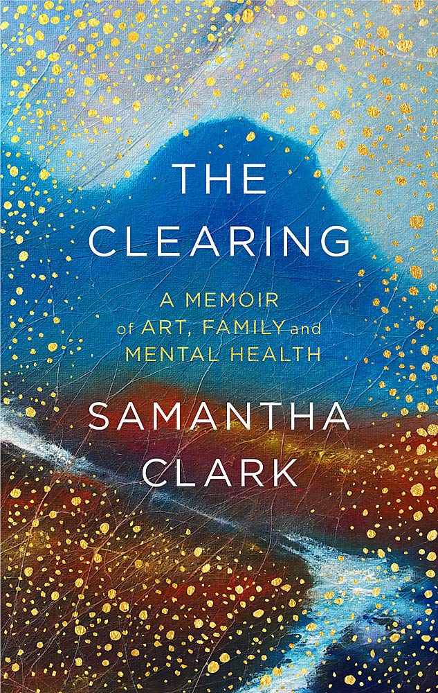 The Clearing: A Memoir Of Art, Family And Mental Health