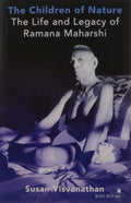 The Children of Nature: The Life And Legacy Of Ramana Maharshi