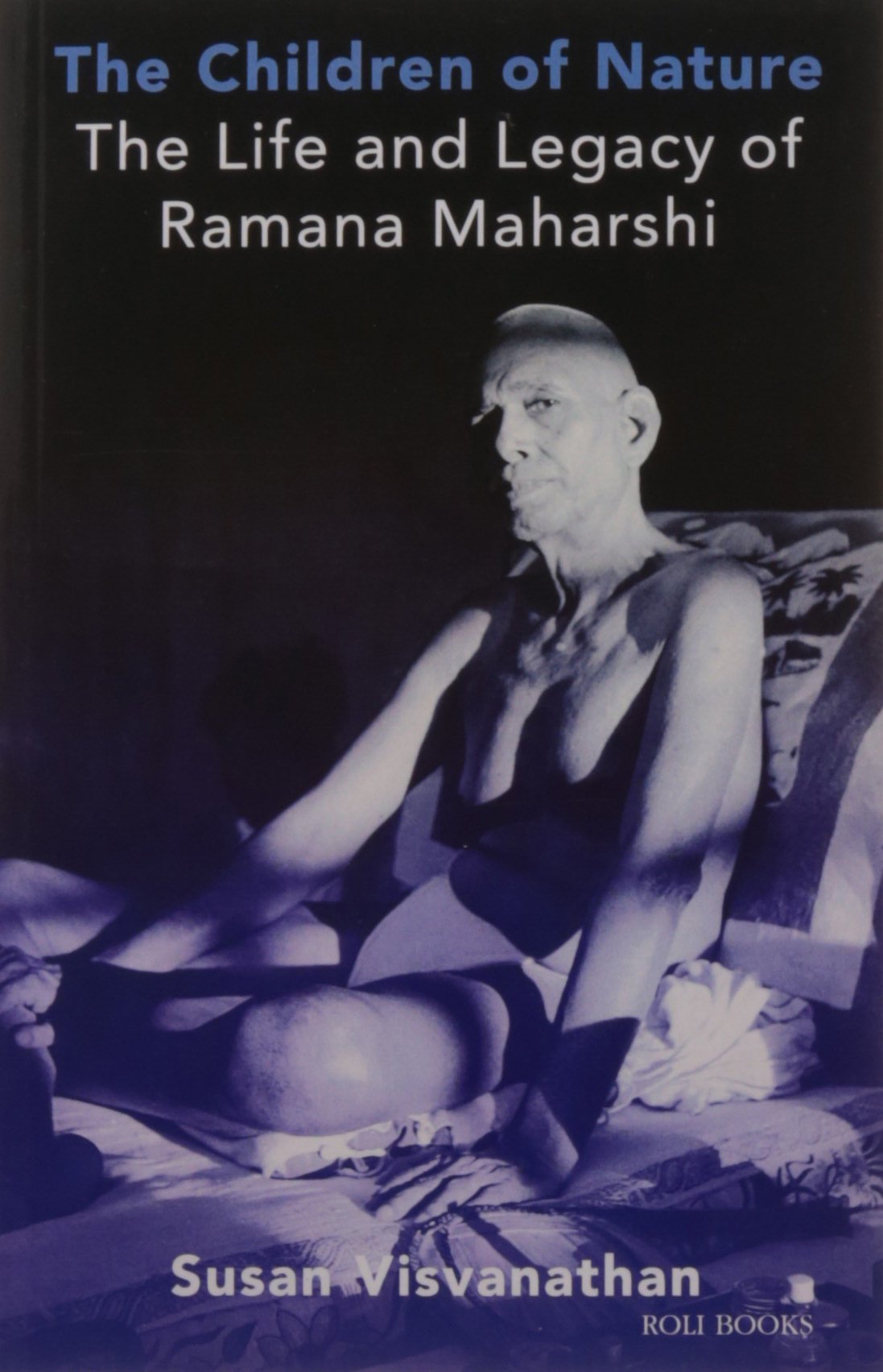 The Children of Nature: The Life And Legacy Of Ramana Maharshi