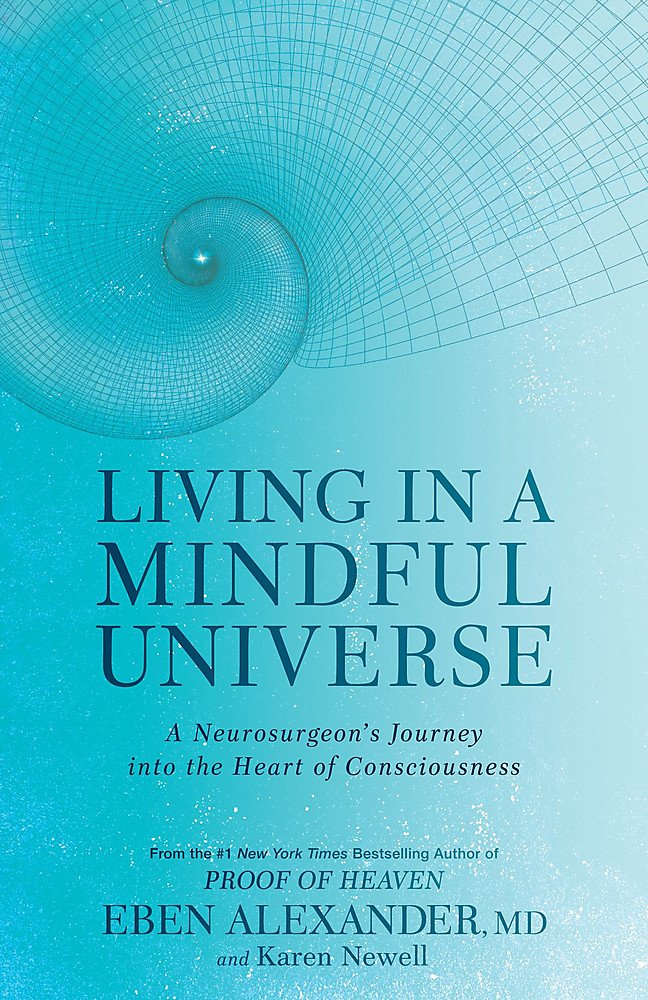 Living In A Mindful Universe: A Neurosurgeon's Journey Into The Heart Of Consciousness