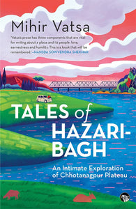 Tales Of Hazaribagh: An Intimate Exploration Of Chhotanagpur Plateau